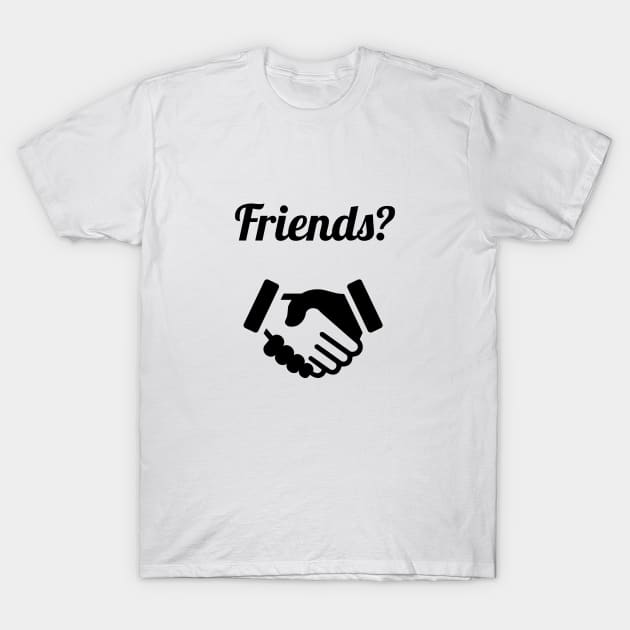 Friends? Handshake Friendship Tshirt & Gift T-Shirt by evergreen_brand